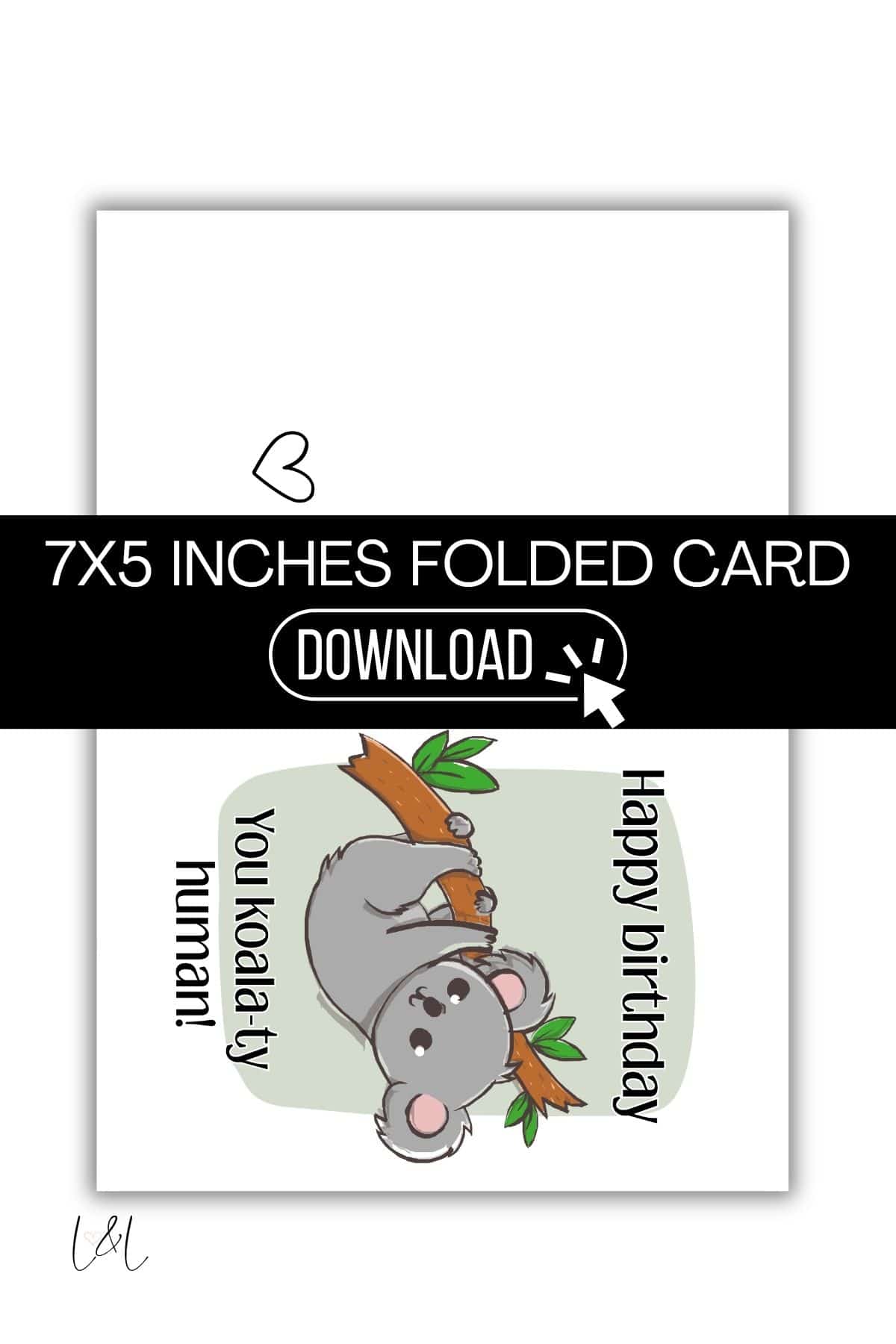 A 7x5 inch folded card featuring a cute koala hanging from a tree branch, with the text “You Koala-ty human!” and “Happy birthday” on a white background. Perfect as a New Home Printable Card, with a heart doodle above the design.