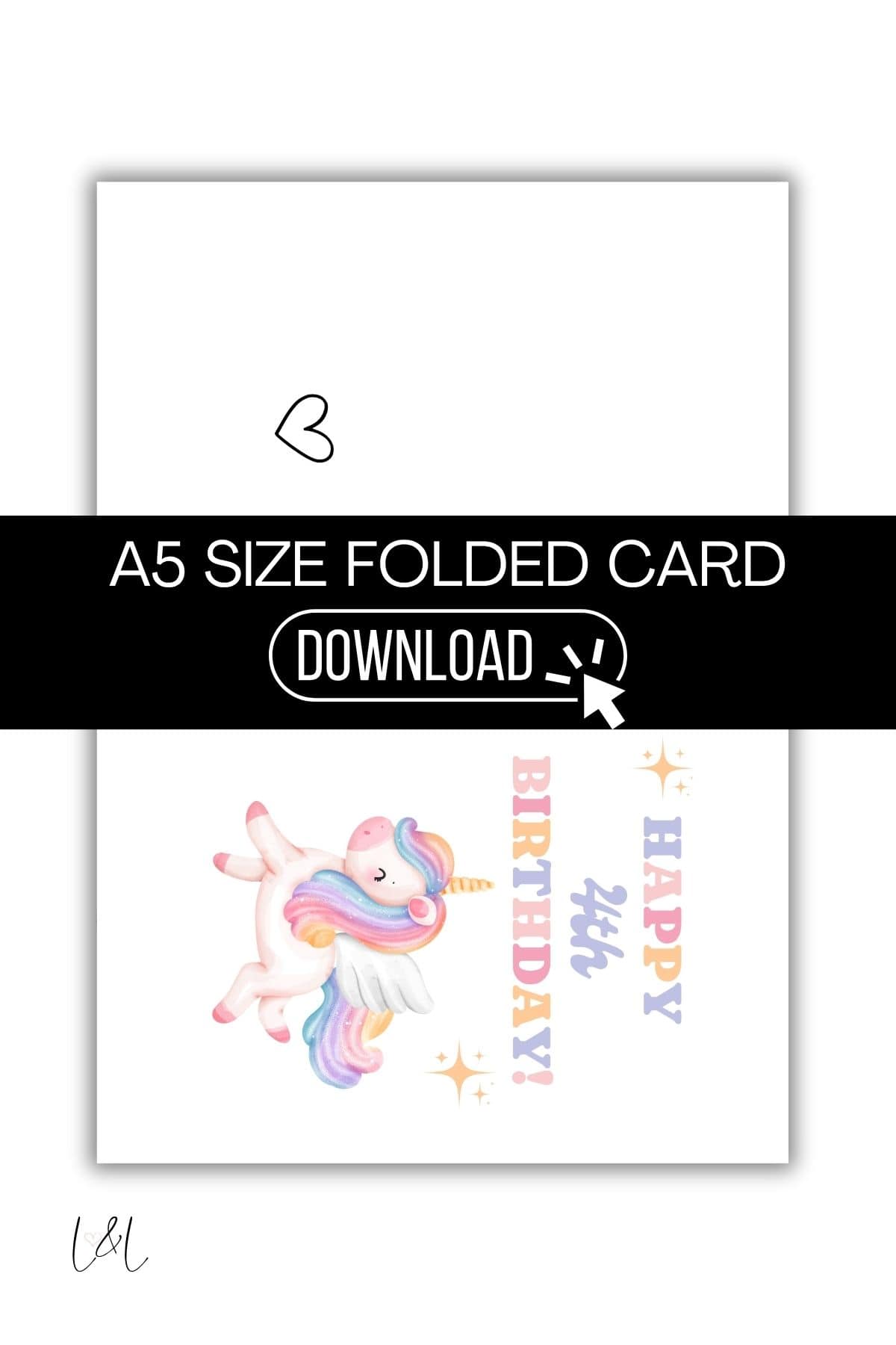 A printable A5 size folded Unicorn 4th Birthday Card with a pastel unicorn, stars, and the text Happy 4th Birthday! A black banner in the center says DOWNLOAD. A small heart and an L&L signature are also visible.