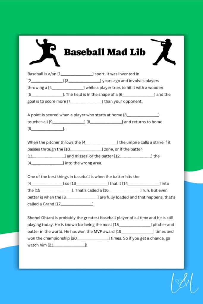 A Baseball Mad Lib game sheet with blank numbered spaces for words. Featuring baseball player silhouettes at the top, the sheet has a wavy blue, white, and green background with “L&L” in the bottom right corner. Perfect for Mad Lib fun!.
