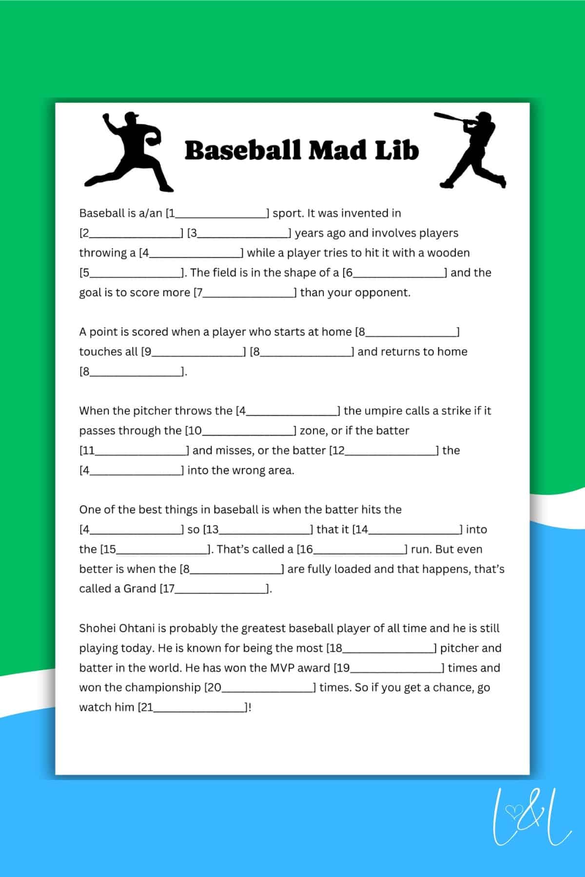 A Baseball Mad Lib game sheet with blank numbered spaces for words. Featuring baseball player silhouettes at the top, the sheet has a wavy blue, white, and green background with “L&L” in the bottom right corner. Perfect for Mad Lib fun!.