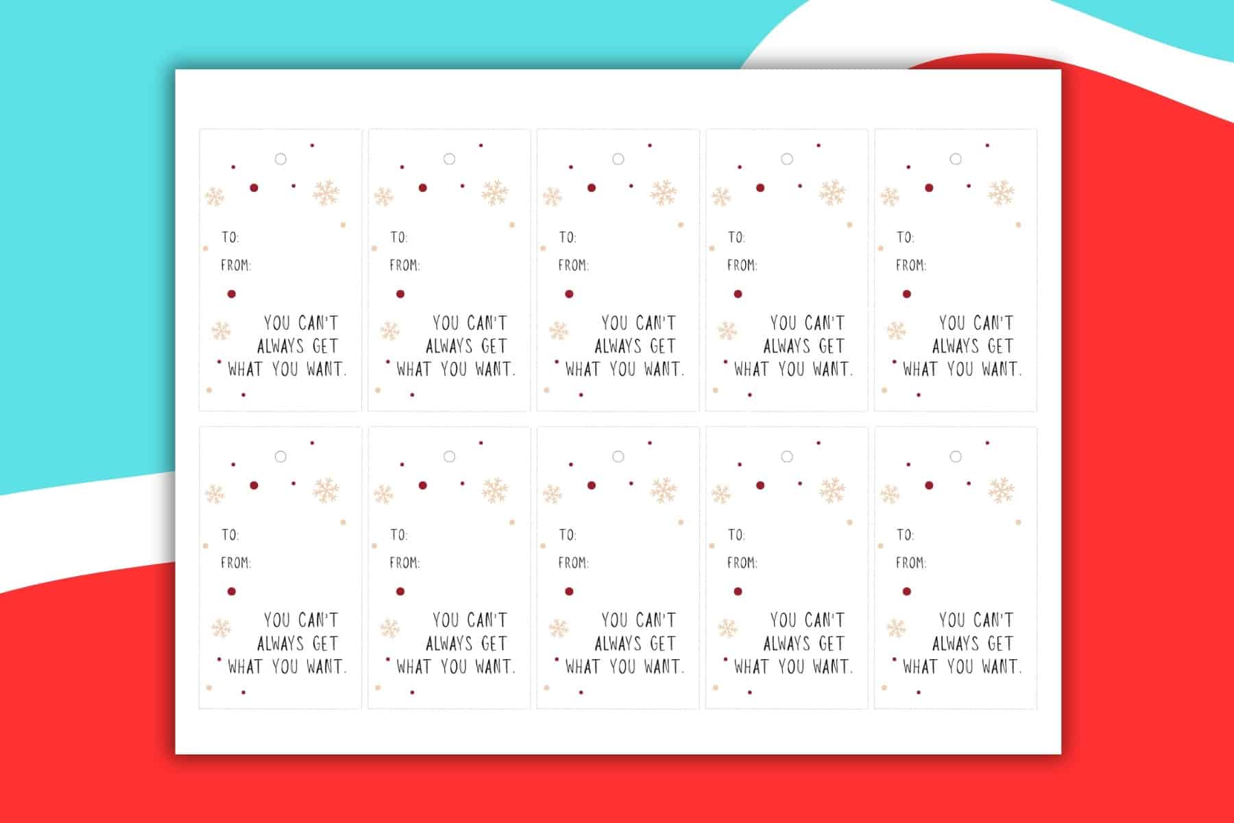 A sheet of twelve Gift Tags featuring To:, From:, and the phrase YOU CAN'T ALWAYS GET WHAT YOU WANT. Each tag is decorated with red and tan snowflakes and dots on a colorful background.