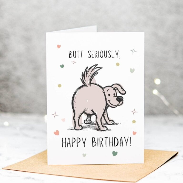 A birthday card featuring a cartoon dog with its rear end facing forward, surrounded by small colorful hearts. The card reads, BUTT SERIOUSLY, HAPPY BIRTHDAY!.
