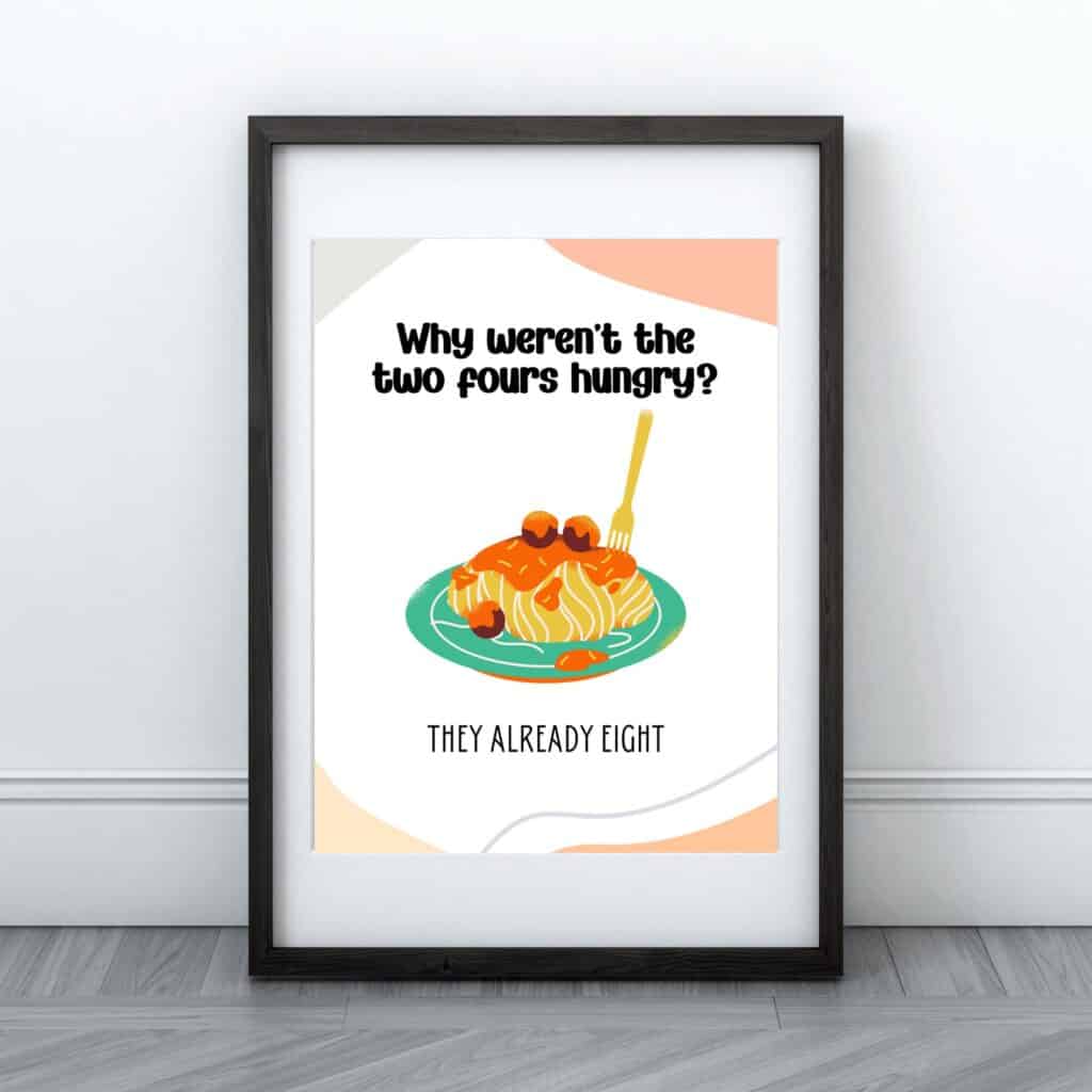 Framed print with a plate of spaghetti and text: Why werent the two fours hungry? They already eight..