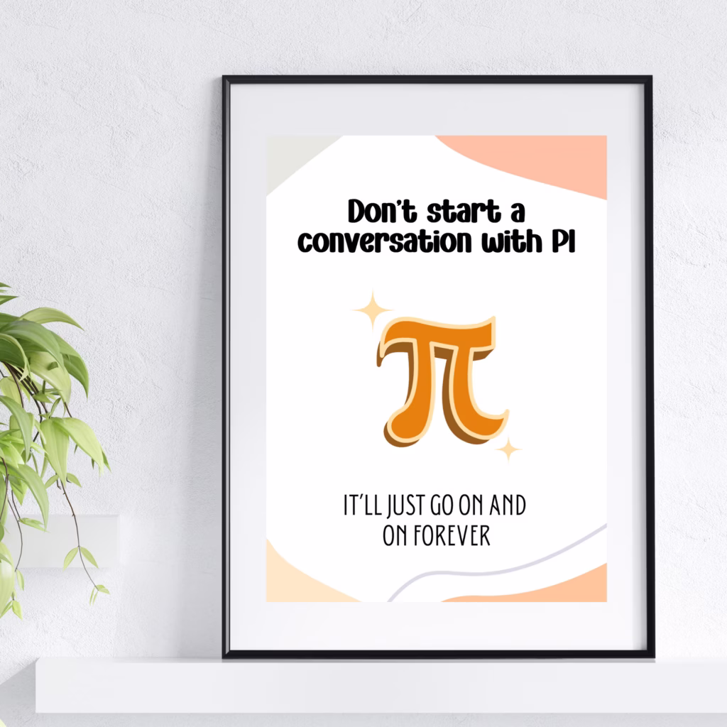 A framed poster with the pi symbol and the text: Dont start a conversation with Pi. Itll just go on and on forever. A green plant is next to the frame on a white surface.